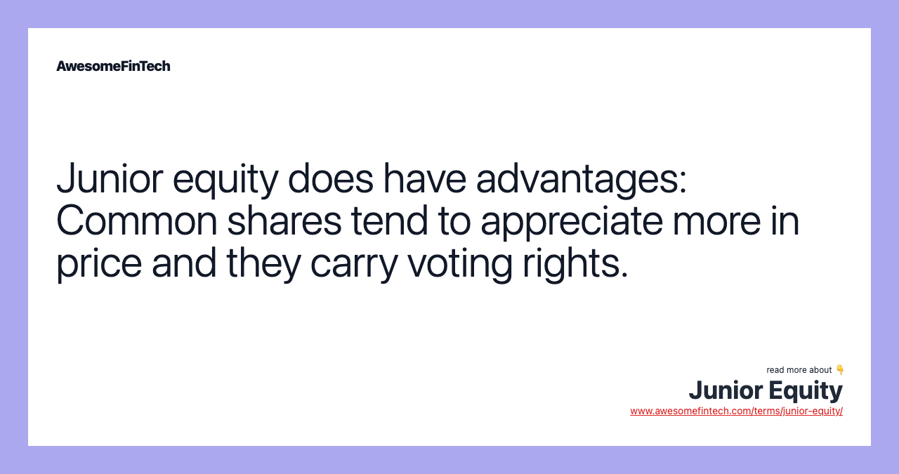 Junior equity does have advantages: Common shares tend to appreciate more in price and they carry voting rights.