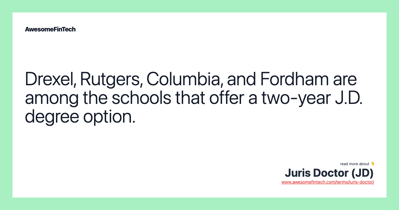 Drexel, Rutgers, Columbia, and Fordham are among the schools that offer a two-year J.D. degree option.