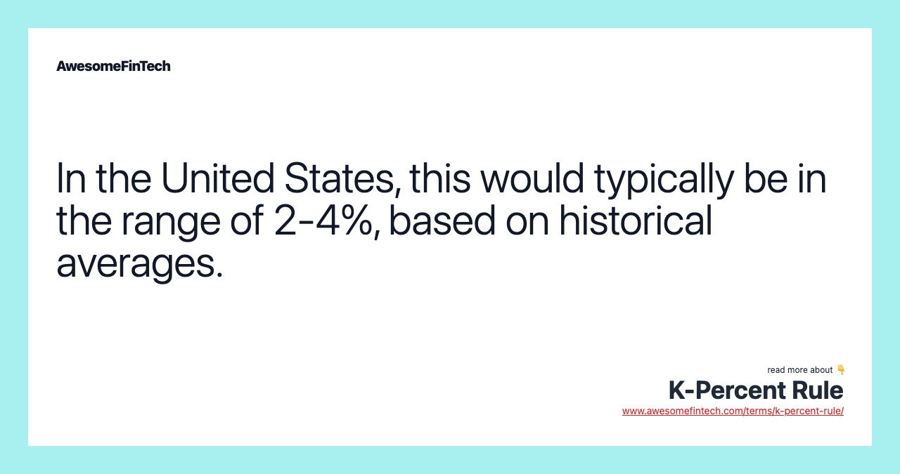 In the United States, this would typically be in the range of 2-4%, based on historical averages.