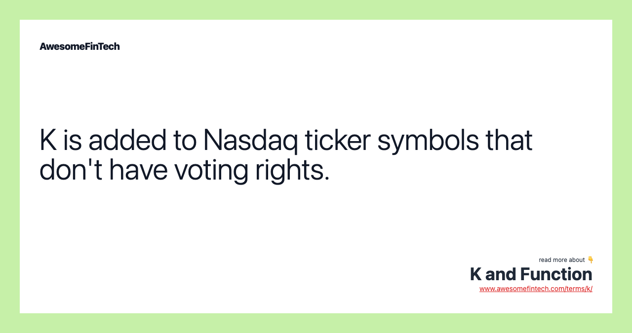 K is added to Nasdaq ticker symbols that don't have voting rights.