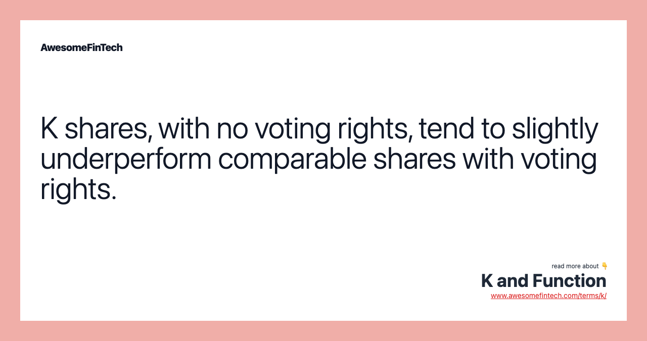 K shares, with no voting rights, tend to slightly underperform comparable shares with voting rights.