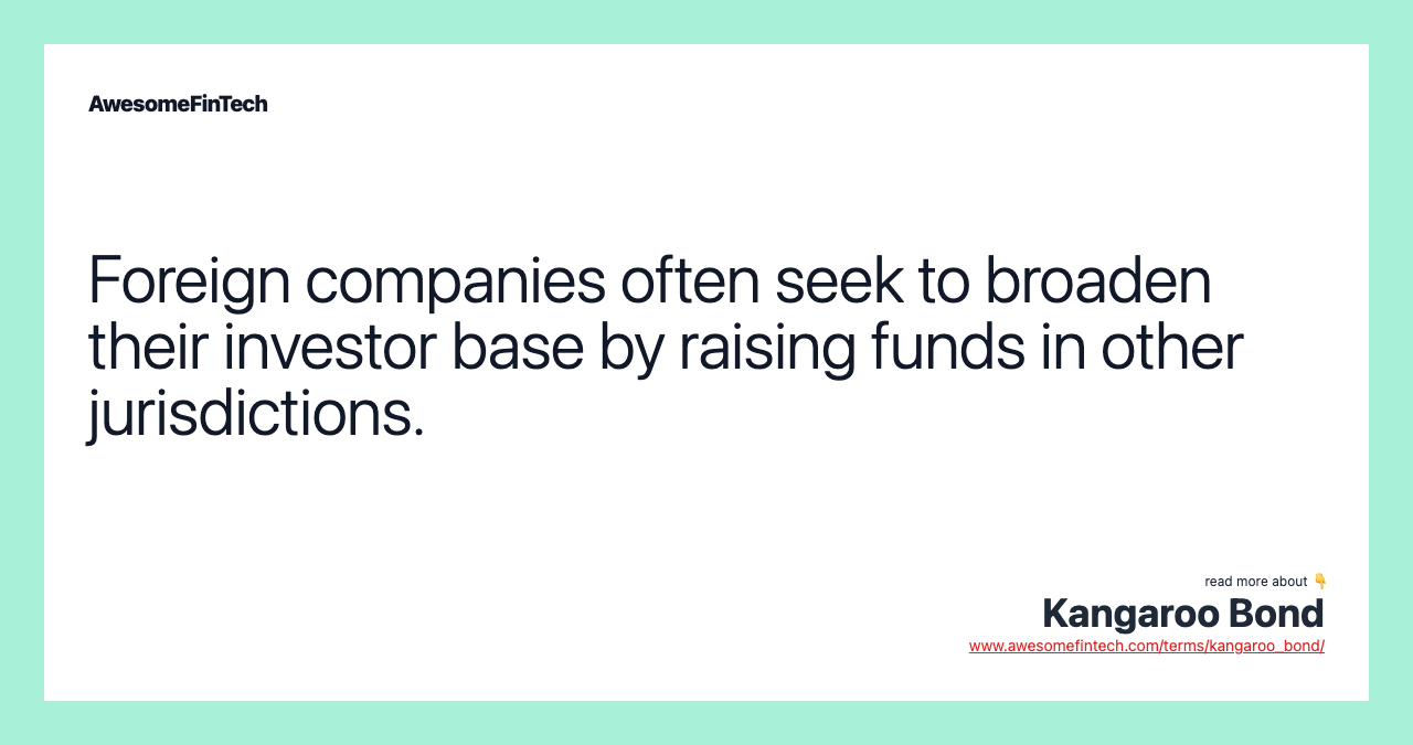 Foreign companies often seek to broaden their investor base by raising funds in other jurisdictions.