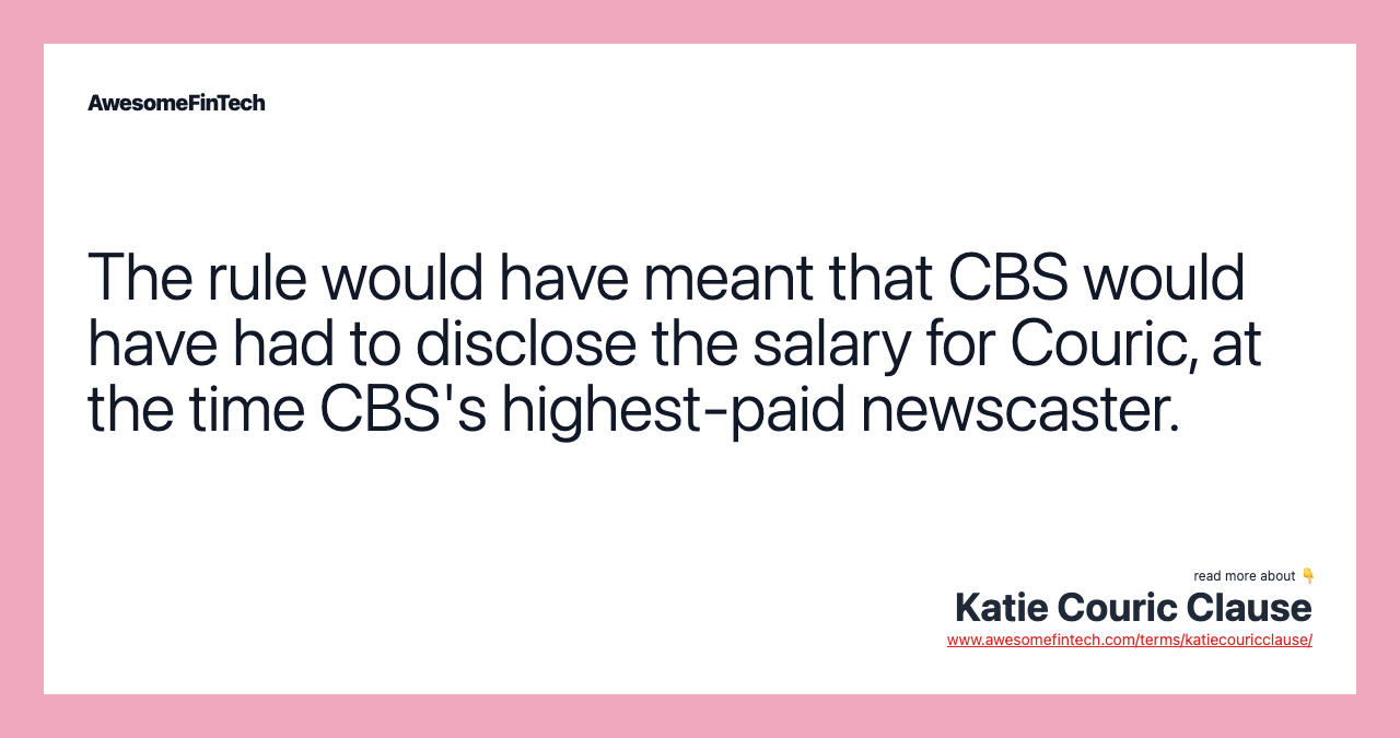 The rule would have meant that CBS would have had to disclose the salary for Couric, at the time CBS's highest-paid newscaster.