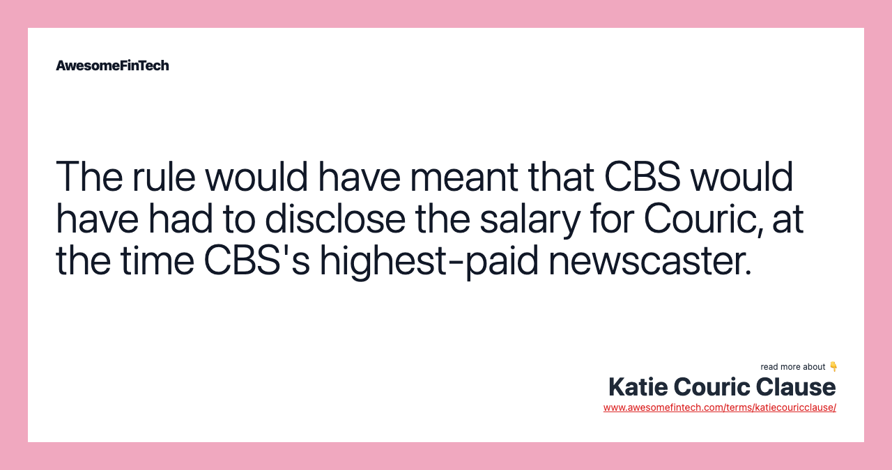 The rule would have meant that CBS would have had to disclose the salary for Couric, at the time CBS's highest-paid newscaster.