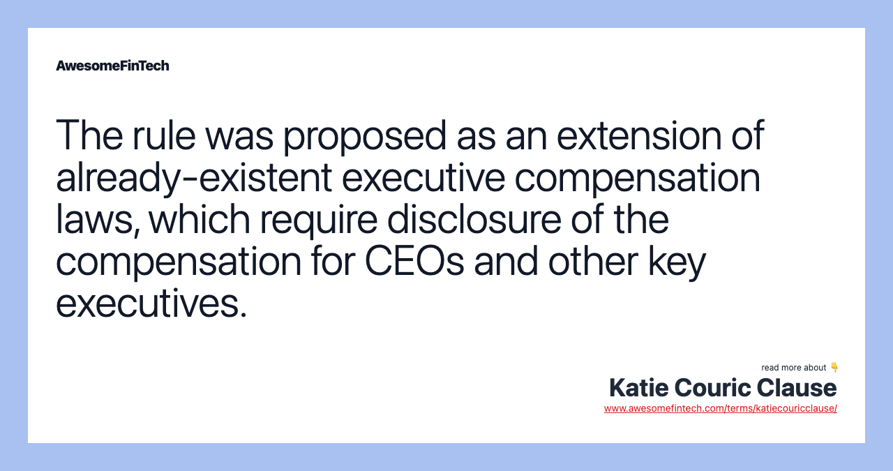 The rule was proposed as an extension of already-existent executive compensation laws, which require disclosure of the compensation for CEOs and other key executives.