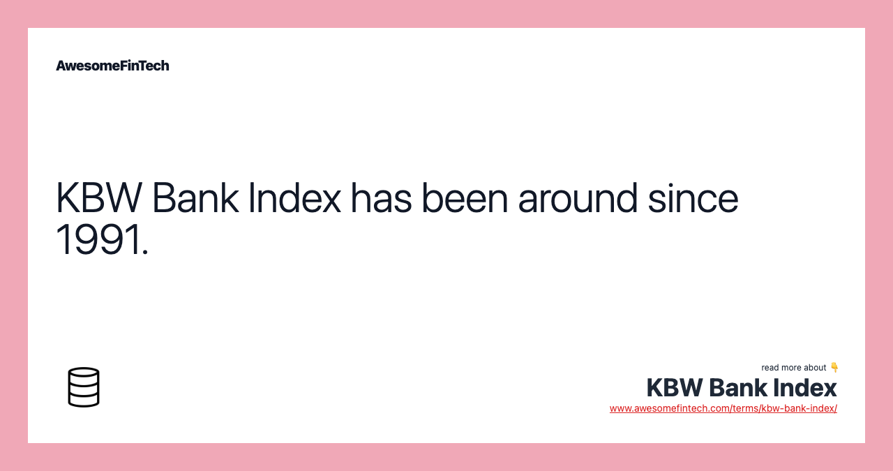 KBW Bank Index has been around since 1991.