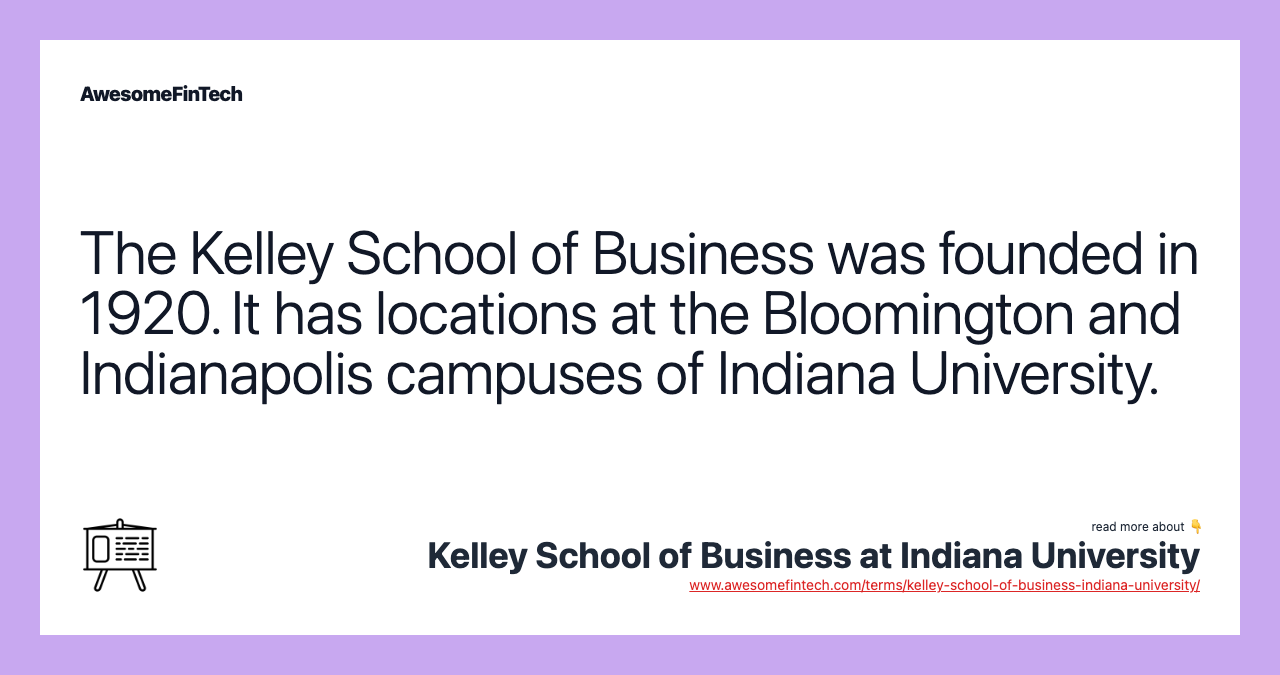 The Kelley School of Business was founded in 1920. It has locations at the Bloomington and Indianapolis campuses of Indiana University.