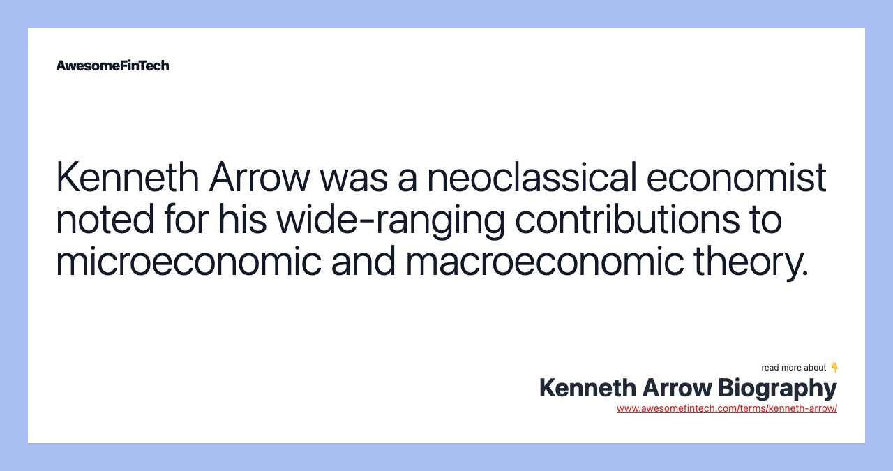 Kenneth Arrow was a neoclassical economist noted for his wide-ranging contributions to microeconomic and macroeconomic theory.