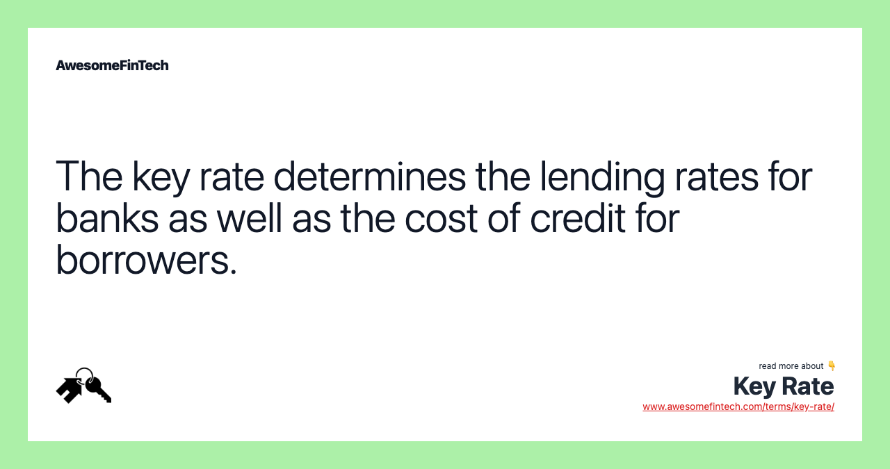 The key rate determines the lending rates for banks as well as the cost of credit for borrowers.