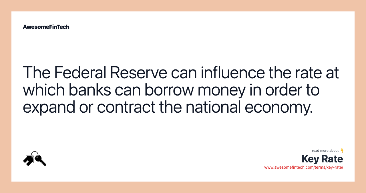 The Federal Reserve can influence the rate at which banks can borrow money in order to expand or contract the national economy.