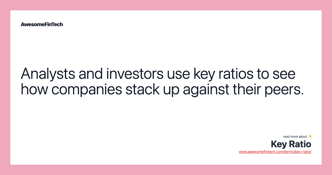Analysts and investors use key ratios to see how companies stack up against their peers.
