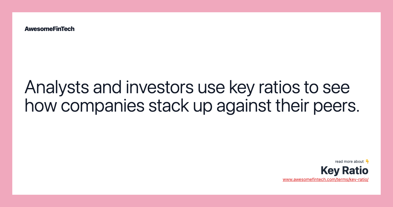 Analysts and investors use key ratios to see how companies stack up against their peers.