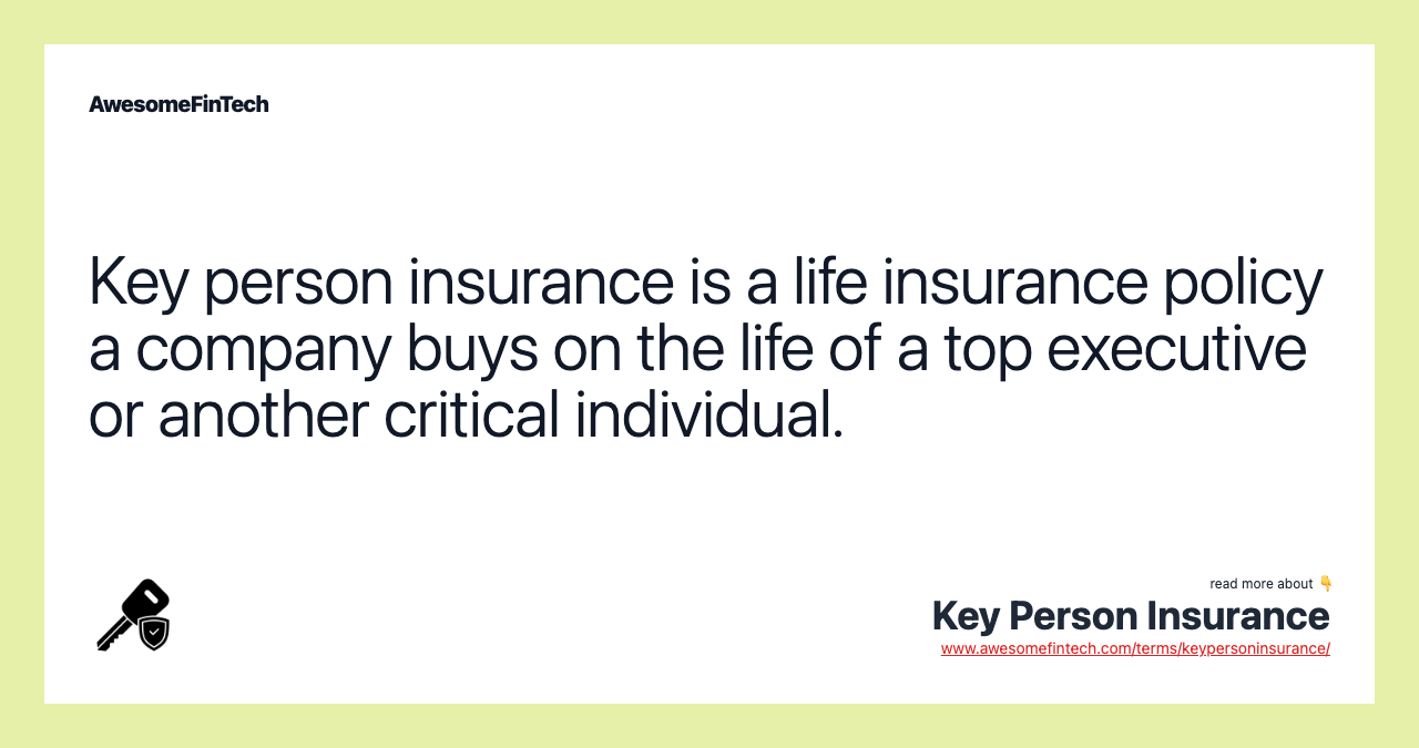 Key person insurance is a life insurance policy a company buys on the life of a top executive or another critical individual.