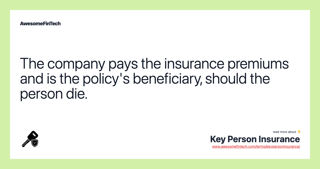 The company pays the insurance premiums and is the policy's beneficiary, should the person die.
