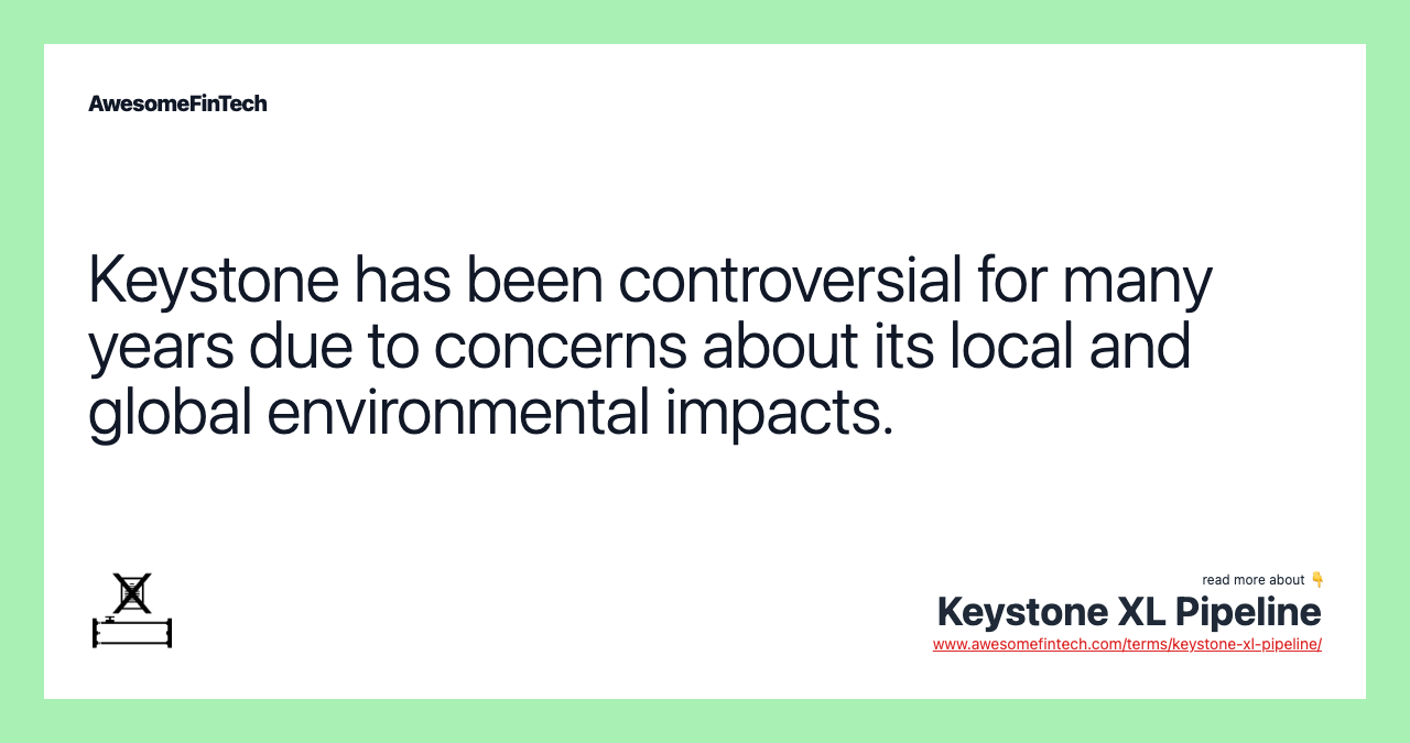 Keystone has been controversial for many years due to concerns about its local and global environmental impacts.
