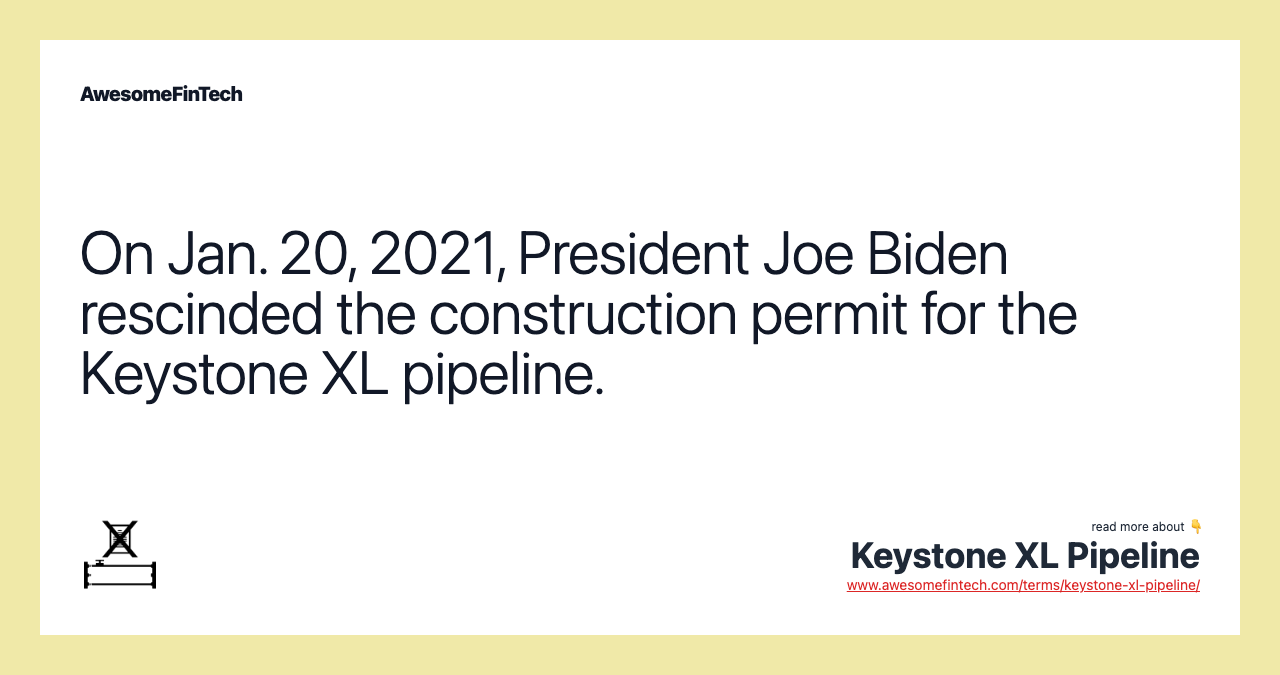 On Jan. 20, 2021, President Joe Biden rescinded the construction permit for the Keystone XL pipeline.