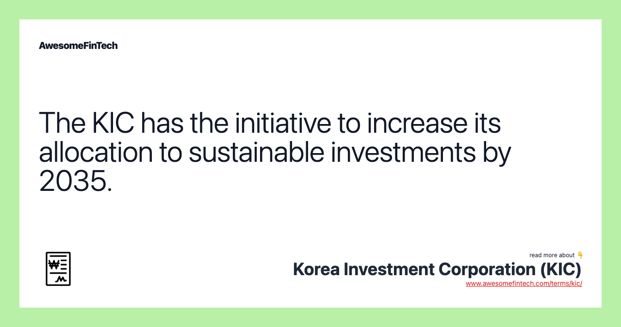 The KIC has the initiative to increase its allocation to sustainable investments by 2035.