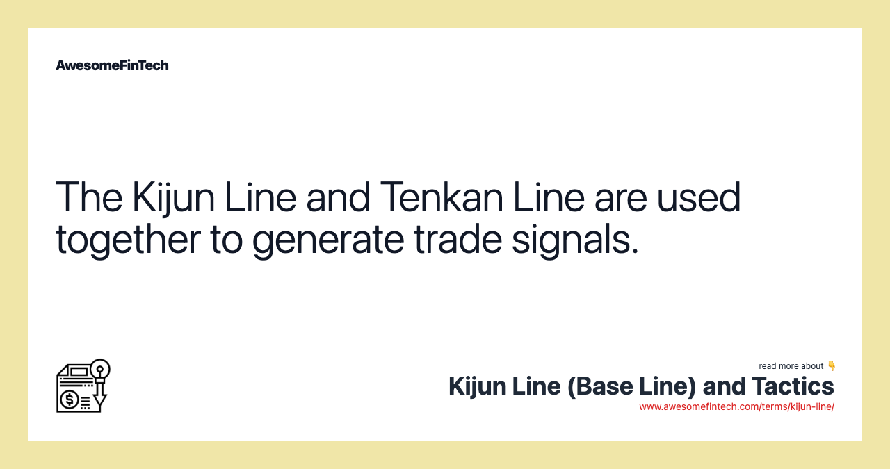 The Kijun Line and Tenkan Line are used together to generate trade signals.