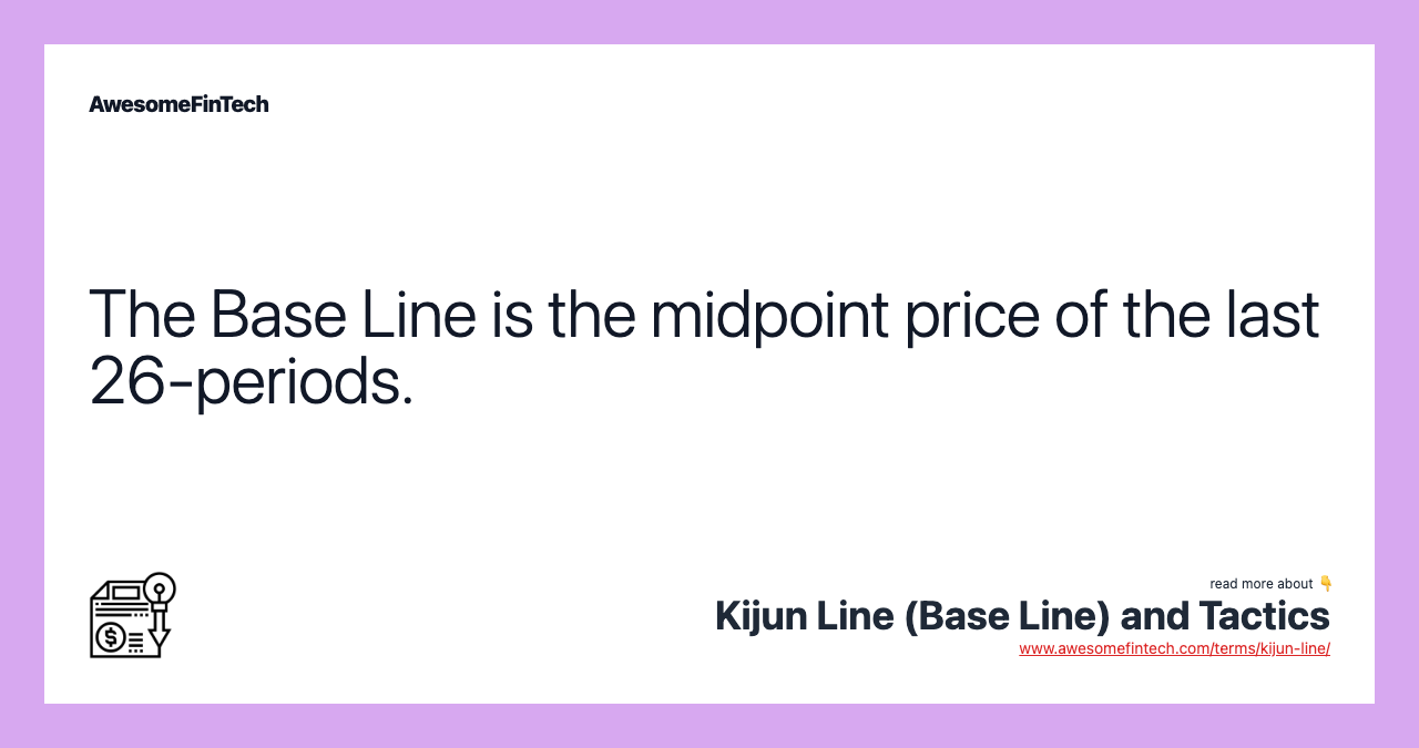 The Base Line is the midpoint price of the last 26-periods.