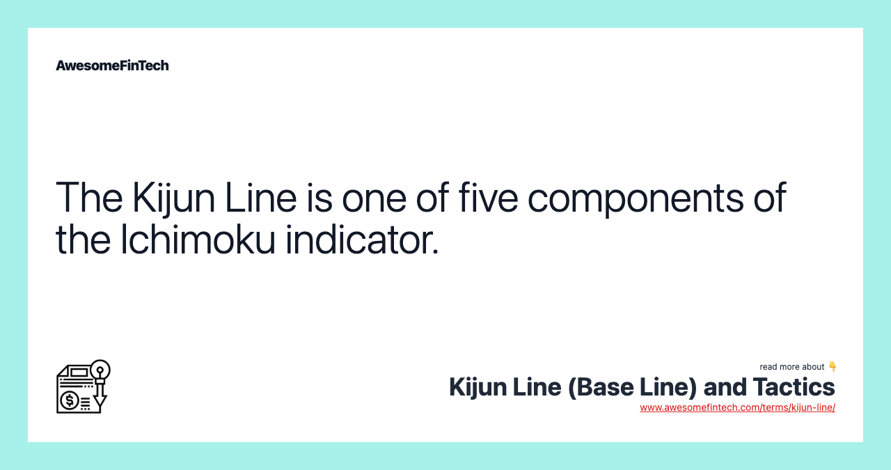 The Kijun Line is one of five components of the Ichimoku indicator.