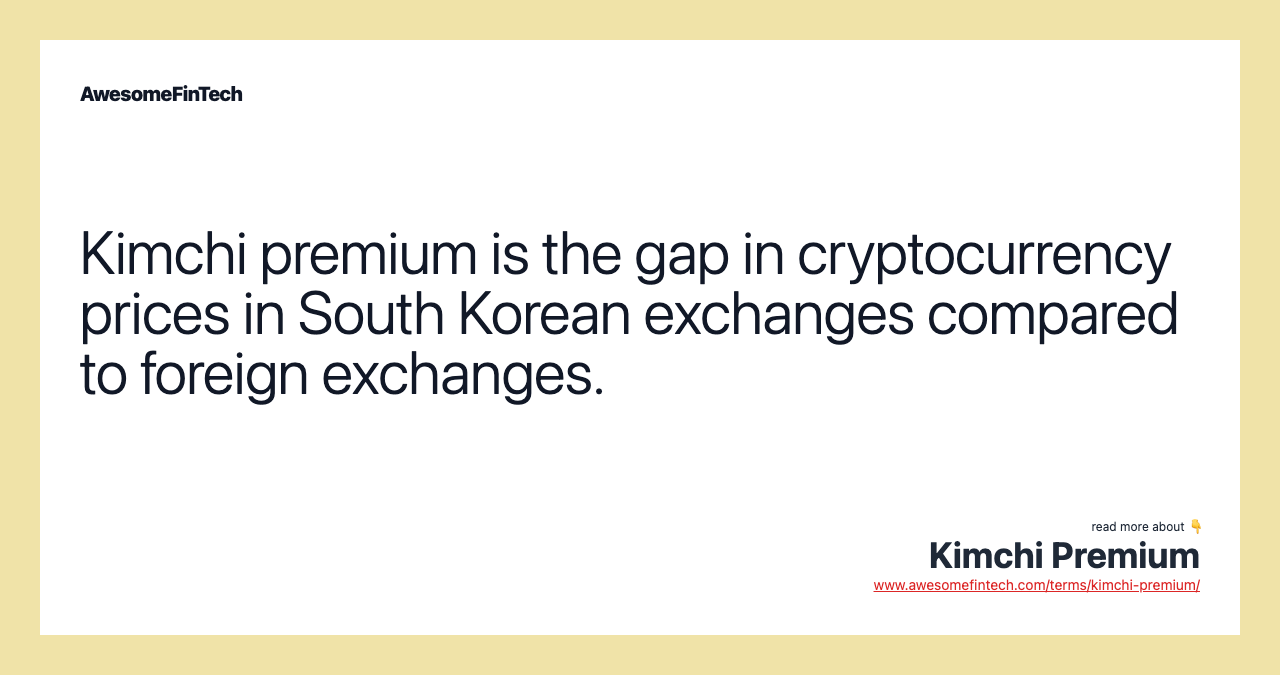 Kimchi premium is the gap in cryptocurrency prices in South Korean exchanges compared to foreign exchanges.