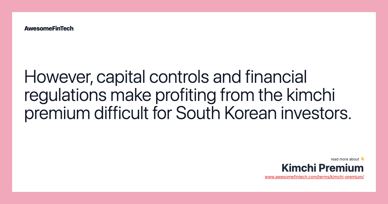 However, capital controls and financial regulations make profiting from the kimchi premium difficult for South Korean investors.