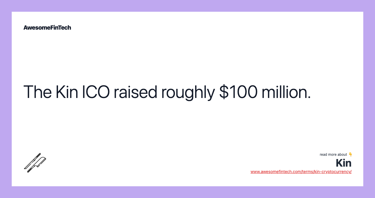 The Kin ICO raised roughly $100 million.