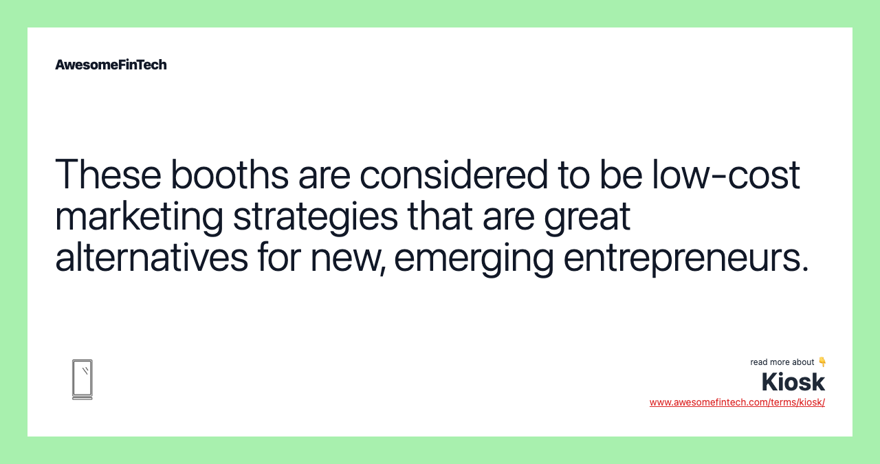 These booths are considered to be low-cost marketing strategies that are great alternatives for new, emerging entrepreneurs.