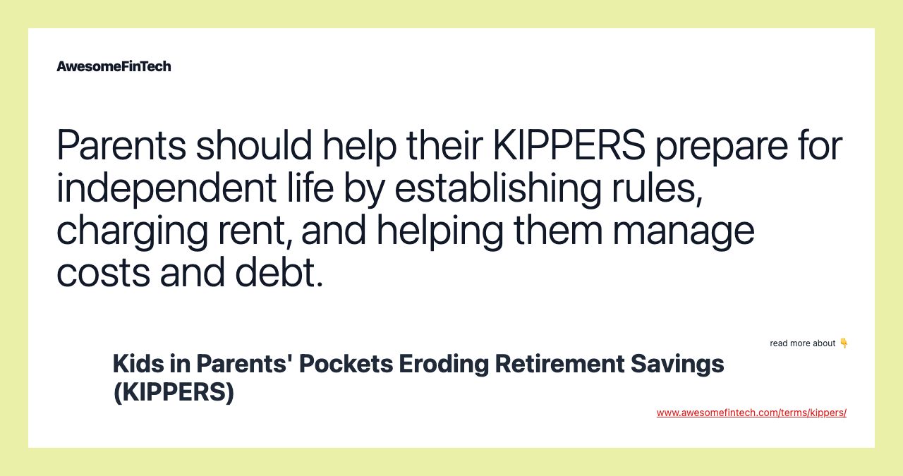 Parents should help their KIPPERS prepare for independent life by establishing rules, charging rent, and helping them manage costs and debt.