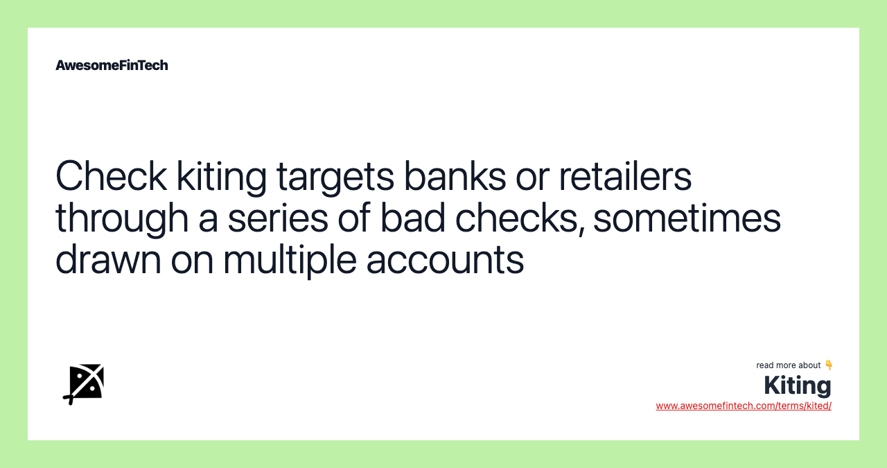 Check kiting targets banks or retailers through a series of bad checks, sometimes drawn on multiple accounts