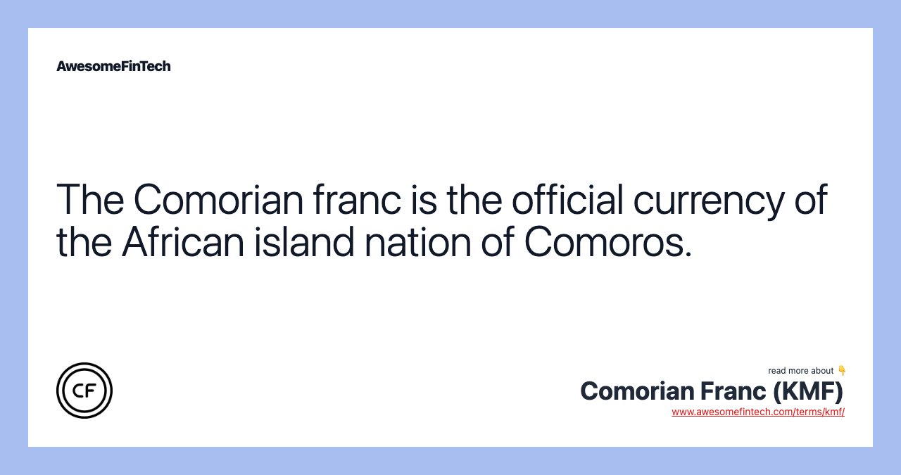 The Comorian franc is the official currency of the African island nation of Comoros.