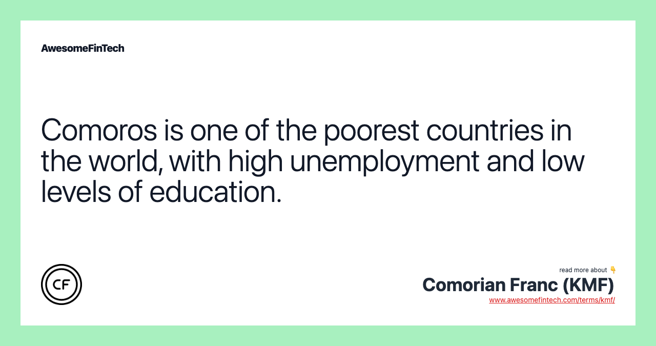 Comoros is one of the poorest countries in the world, with high unemployment and low levels of education.