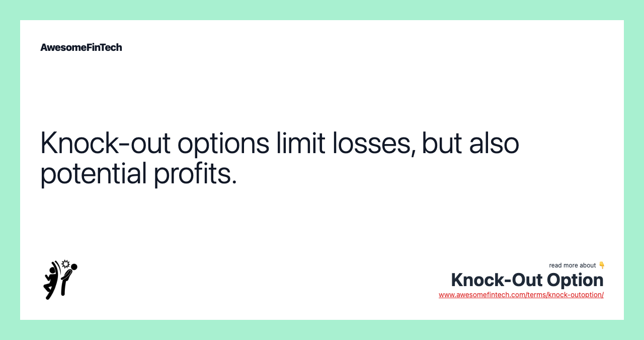 Knock-out options limit losses, but also potential profits.