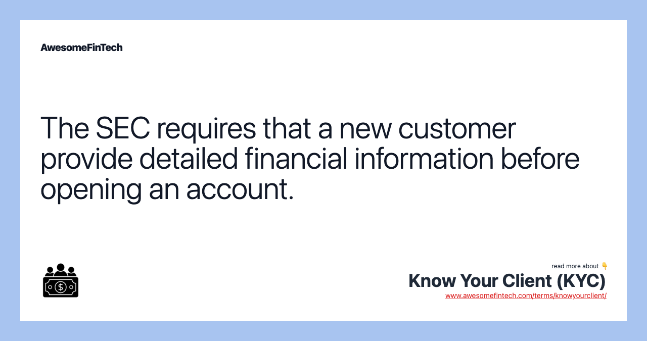 The SEC requires that a new customer provide detailed financial information before opening an account.