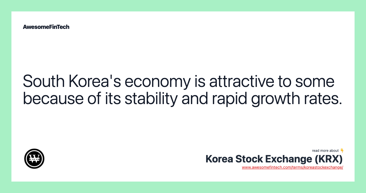 South Korea's economy is attractive to some because of its stability and rapid growth rates.