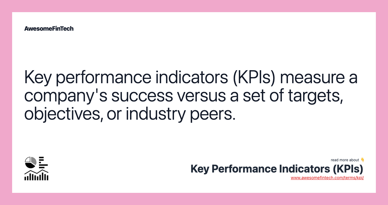 Key performance indicators (KPIs) measure a company's success versus a set of targets, objectives, or industry peers.