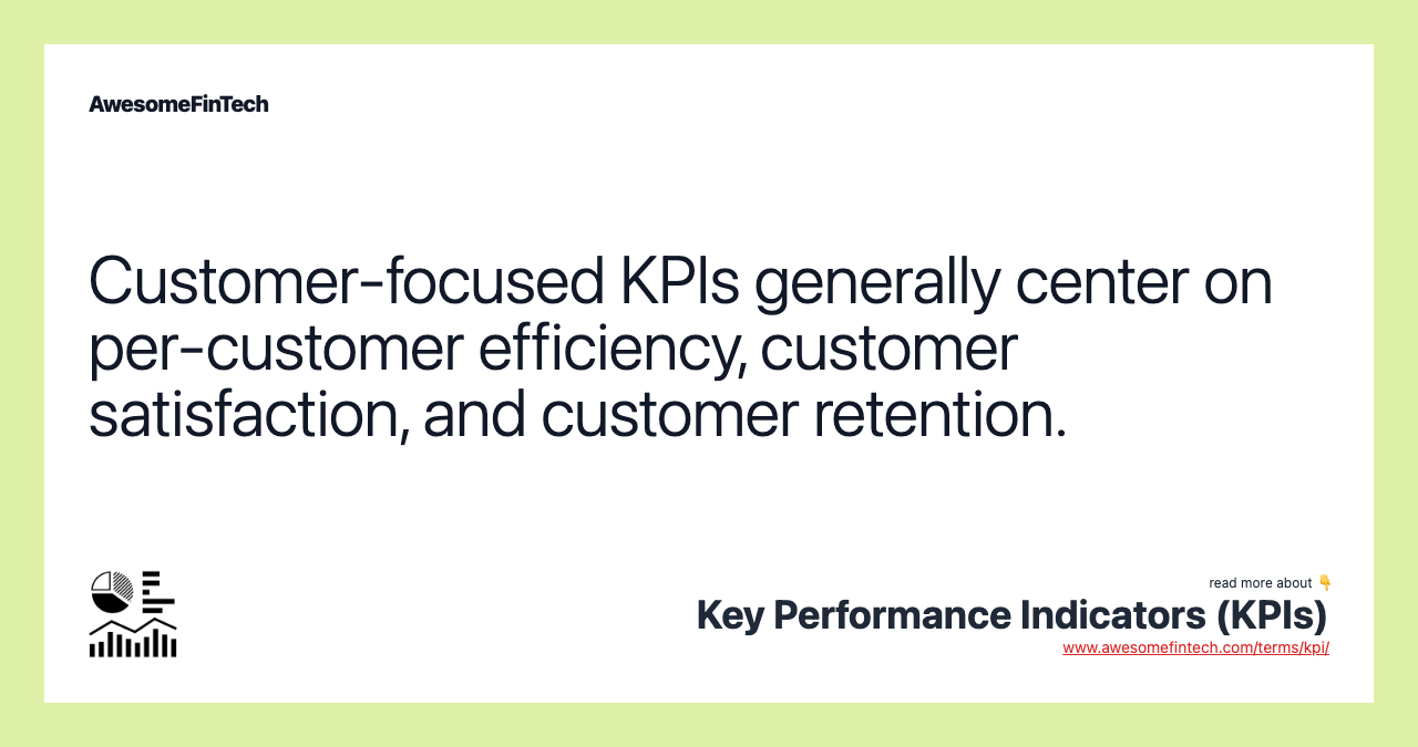 Customer-focused KPIs generally center on per-customer efficiency, customer satisfaction, and customer retention.