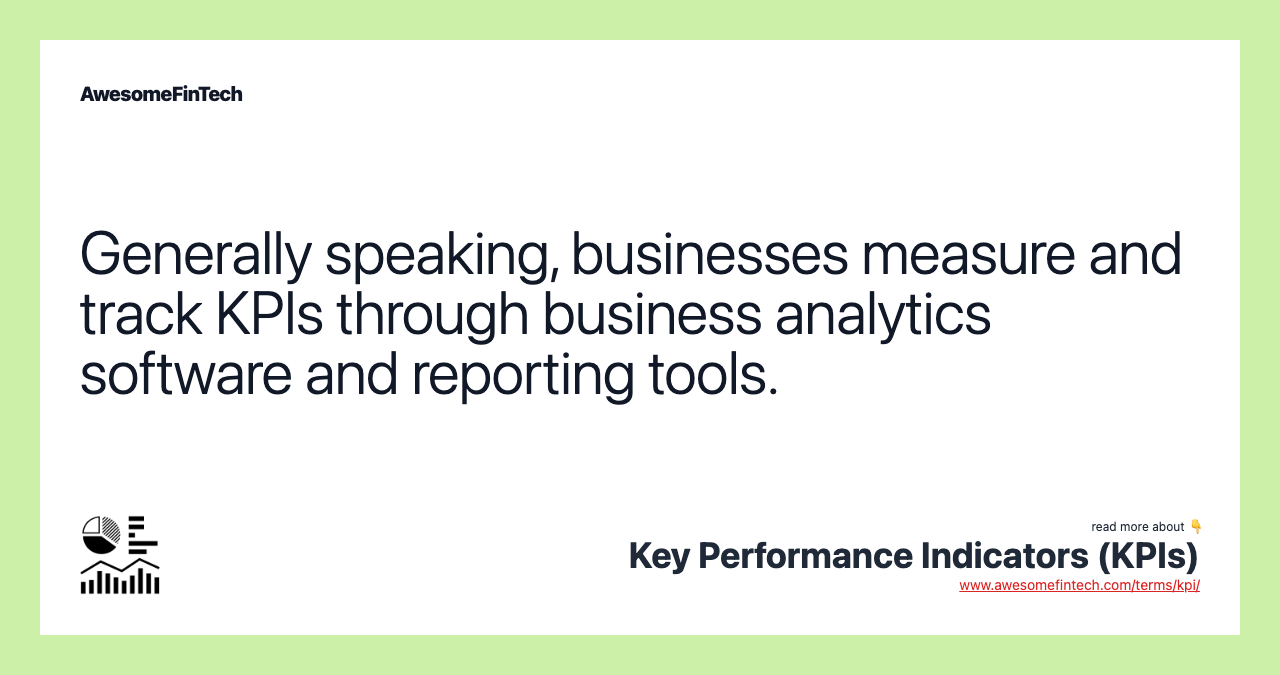 Generally speaking, businesses measure and track KPIs through business analytics software and reporting tools.