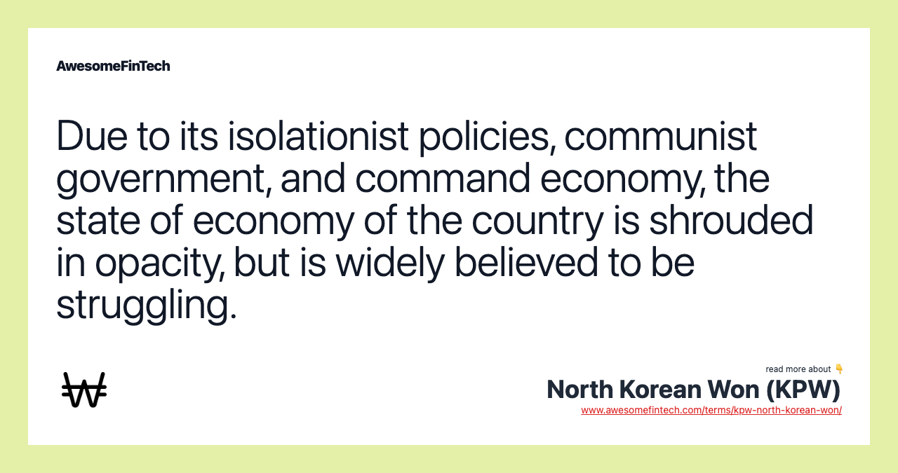Due to its isolationist policies, communist government, and command economy, the state of economy of the country is shrouded in opacity, but is widely believed to be struggling.