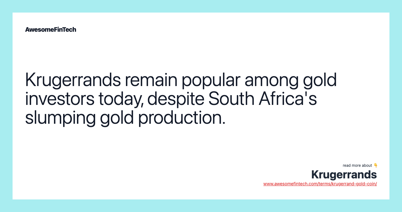 Krugerrands remain popular among gold investors today, despite South Africa's slumping gold production.
