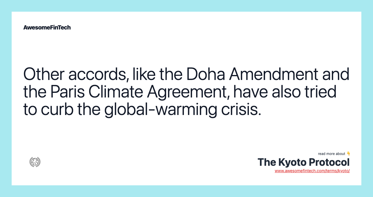 Other accords, like the Doha Amendment and the Paris Climate Agreement, have also tried to curb the global-warming crisis.