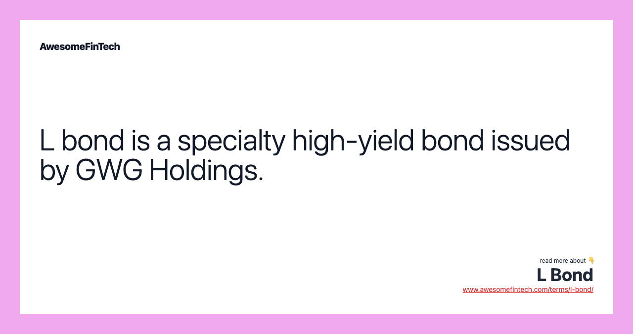 L bond is a specialty high-yield bond issued by GWG Holdings.