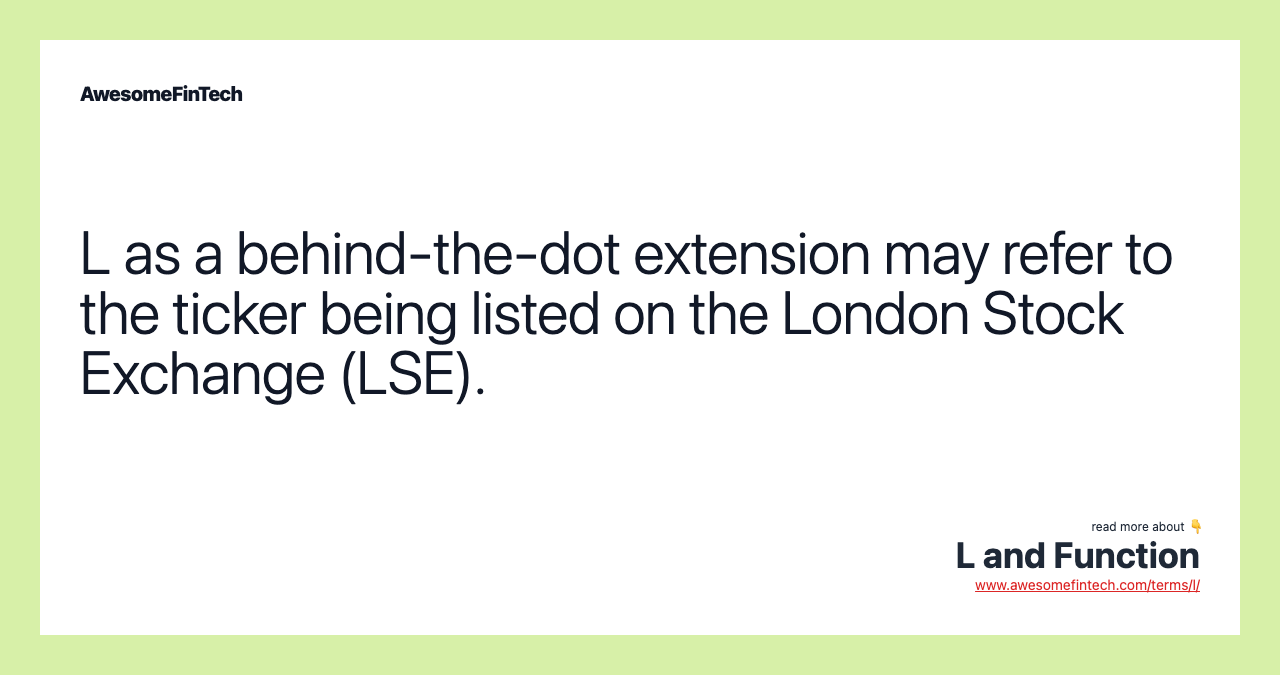 L as a behind-the-dot extension may refer to the ticker being listed on the London Stock Exchange (LSE).