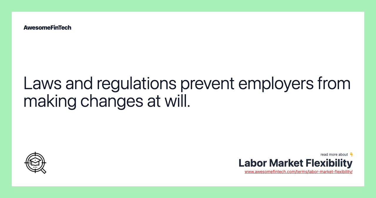 Laws and regulations prevent employers from making changes at will.