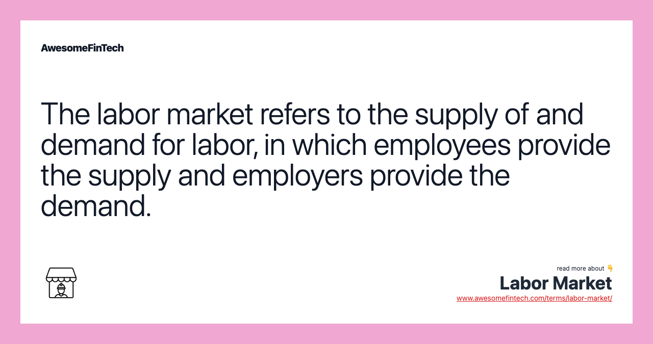 The labor market refers to the supply of and demand for labor, in which employees provide the supply and employers provide the demand.