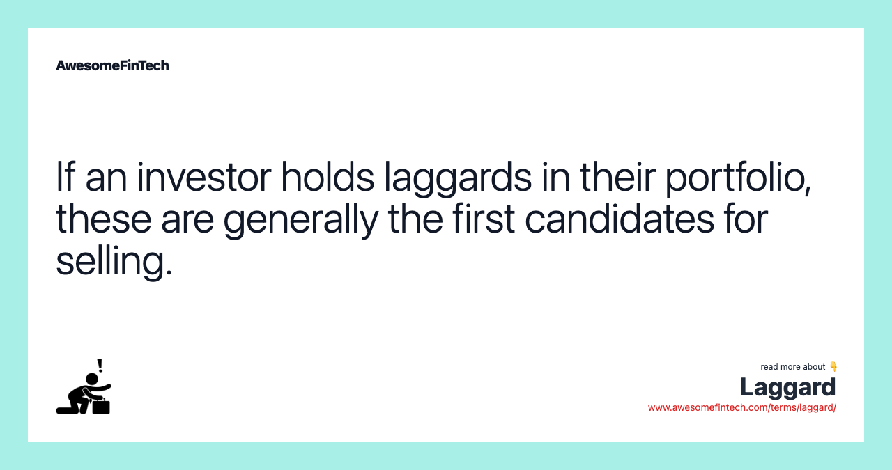 If an investor holds laggards in their portfolio, these are generally the first candidates for selling.