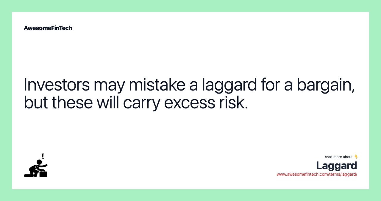 Investors may mistake a laggard for a bargain, but these will carry excess risk.