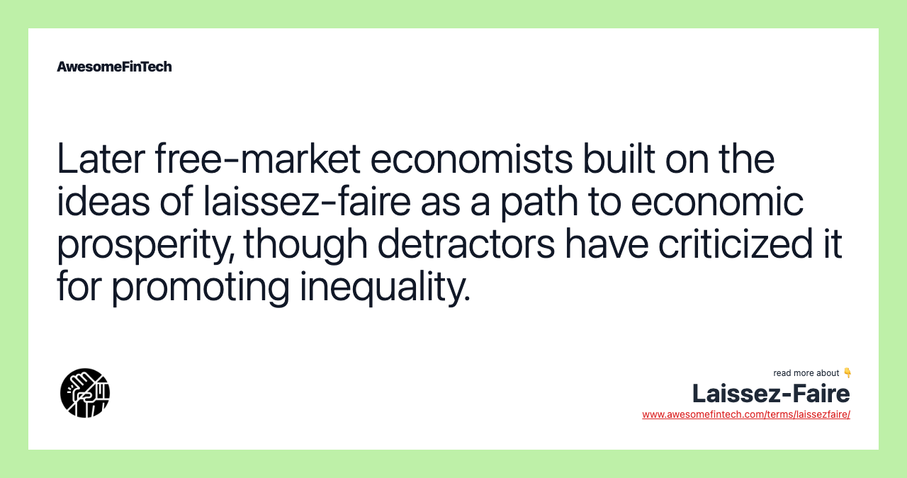 Later free-market economists built on the ideas of laissez-faire as a path to economic prosperity, though detractors have criticized it for promoting inequality.