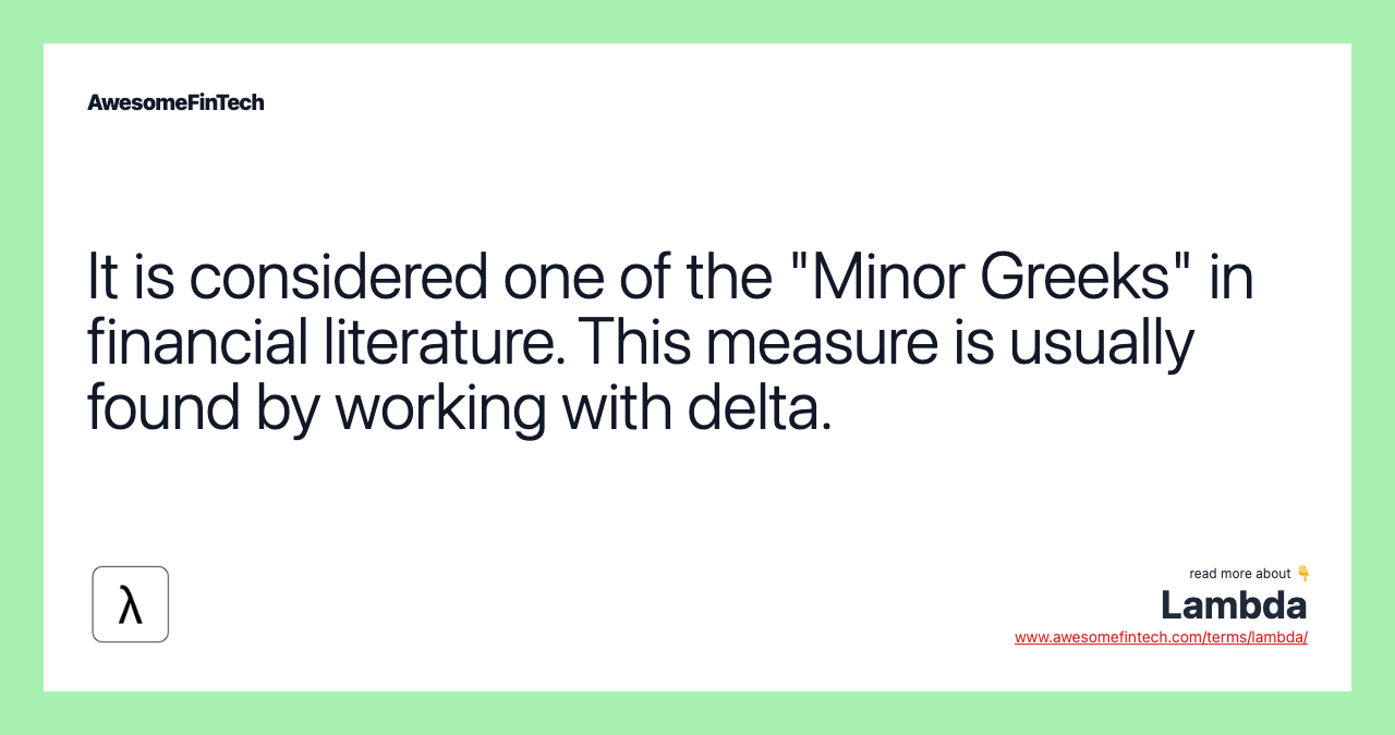 It is considered one of the "Minor Greeks" in financial literature. This measure is usually found by working with delta.