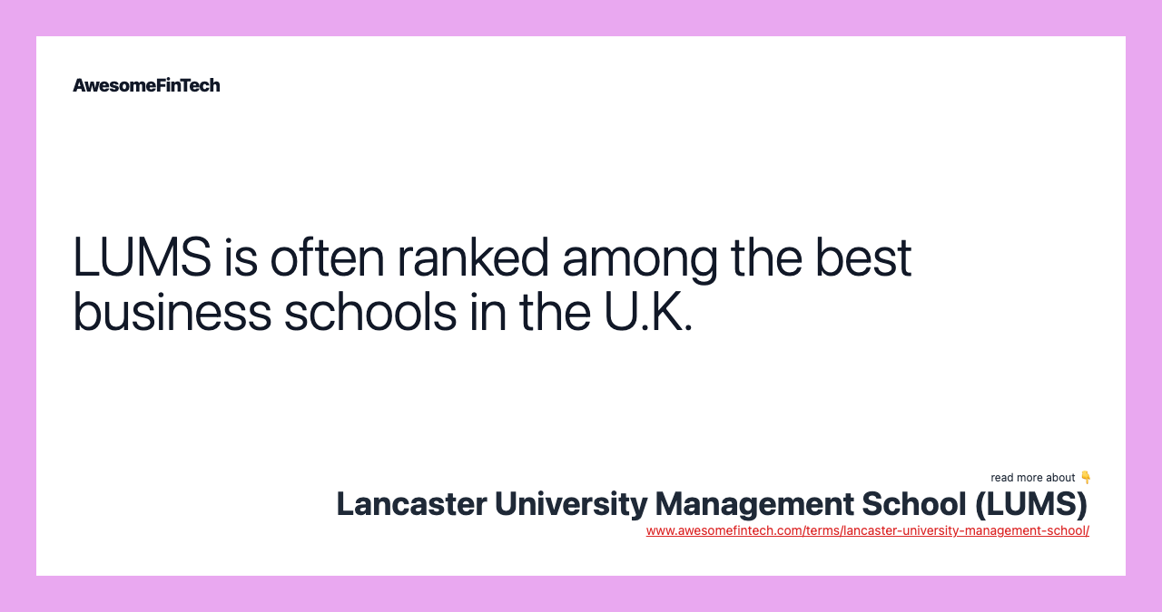 LUMS is often ranked among the best business schools in the U.K.